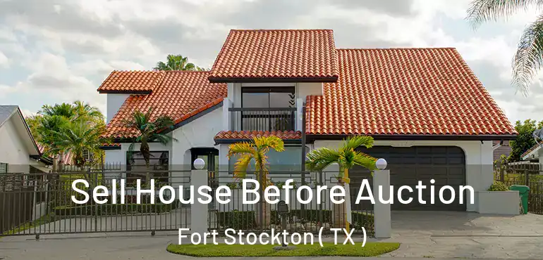  Sell House Before Auction Fort Stockton ( TX )