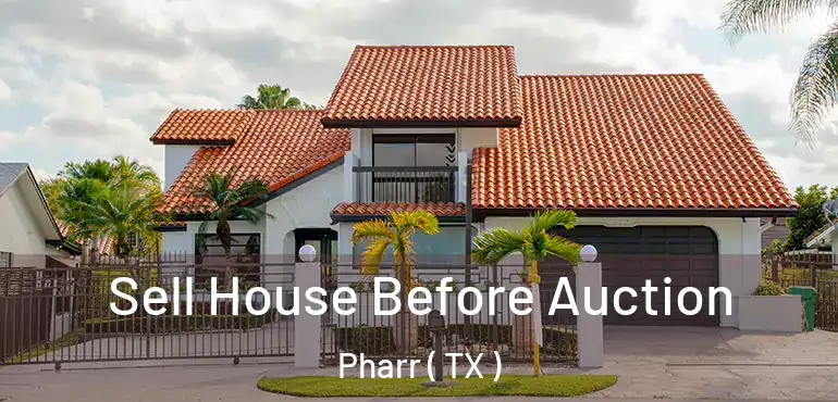  Sell House Before Auction Pharr ( TX )