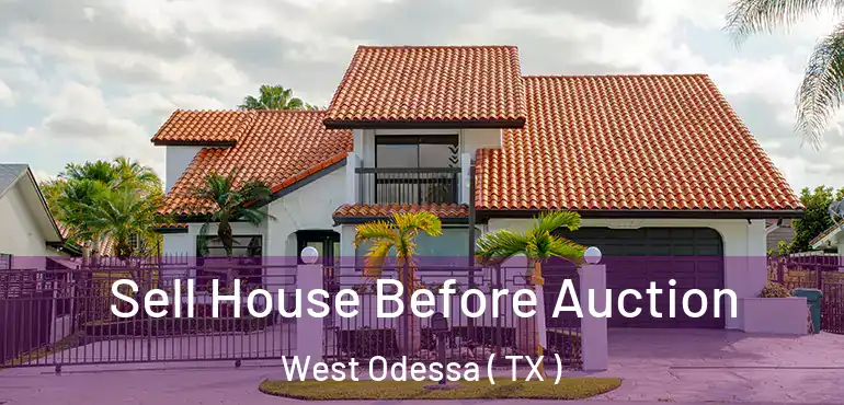  Sell House Before Auction West Odessa ( TX )