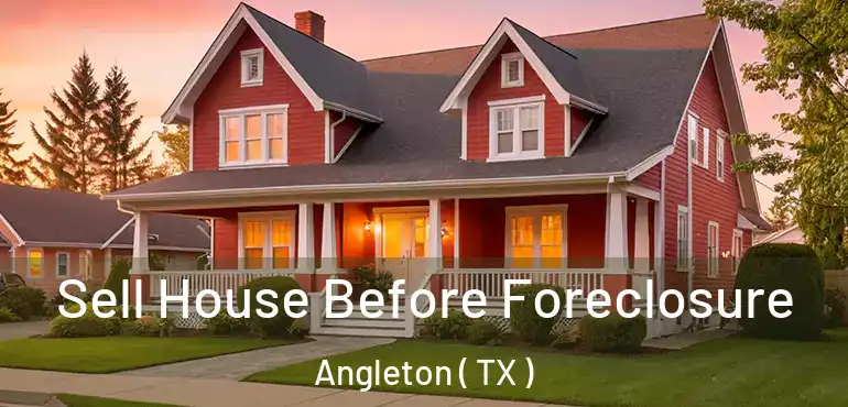  Sell House Before Foreclosure Angleton ( TX )