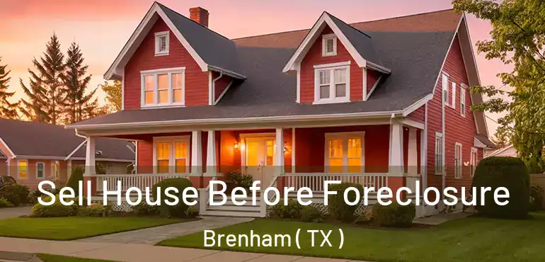  Sell House Before Foreclosure Brenham ( TX )