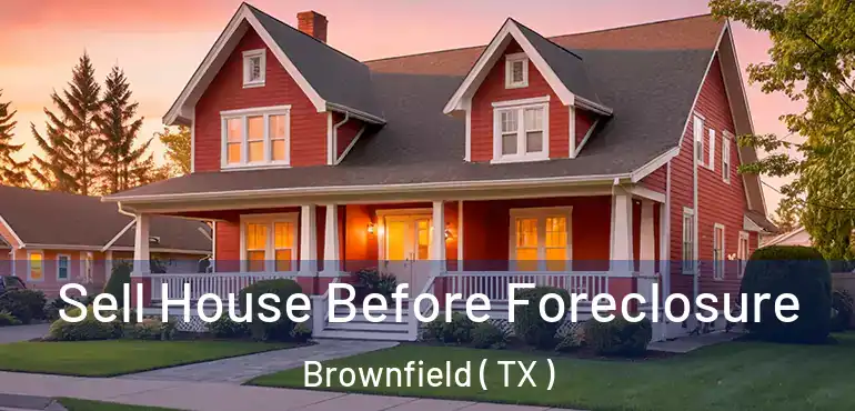 Sell House Before Foreclosure Brownfield ( TX )