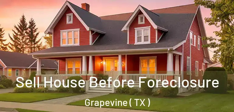 Sell House Before Foreclosure Grapevine ( TX )