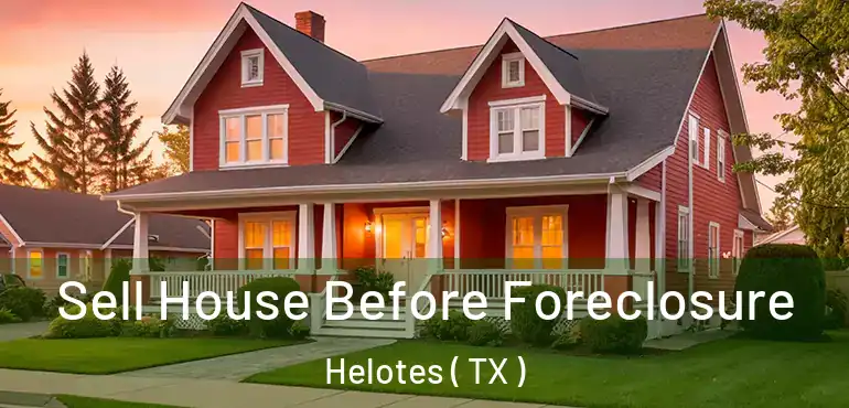  Sell House Before Foreclosure Helotes ( TX )