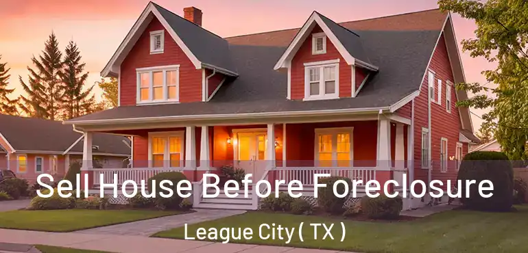  Sell House Before Foreclosure League City ( TX )