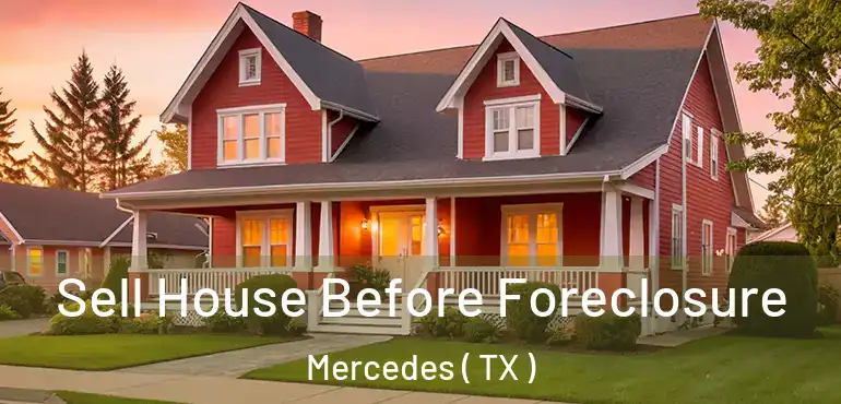  Sell House Before Foreclosure Mercedes ( TX )