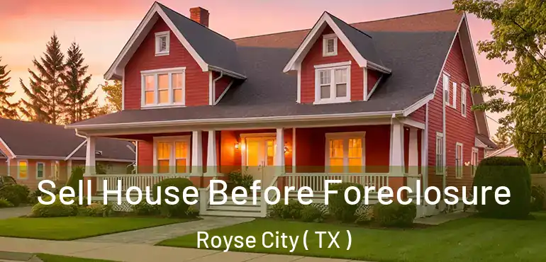  Sell House Before Foreclosure Royse City ( TX )