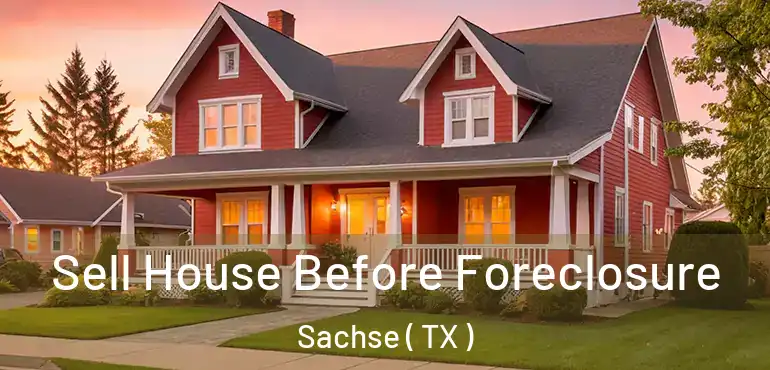  Sell House Before Foreclosure Sachse ( TX )