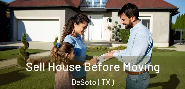  Sell House Before Moving DeSoto ( TX )