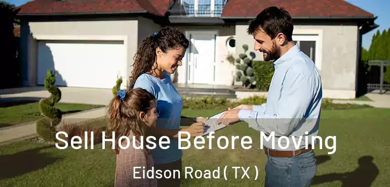  Sell House Before Moving Eidson Road ( TX )