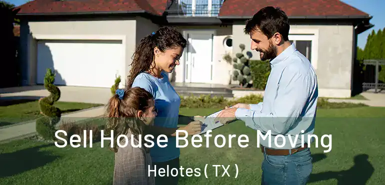  Sell House Before Moving Helotes ( TX )