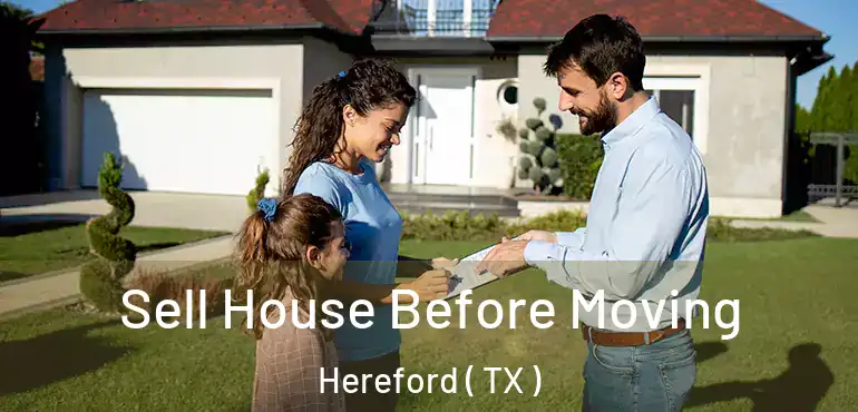  Sell House Before Moving Hereford ( TX )