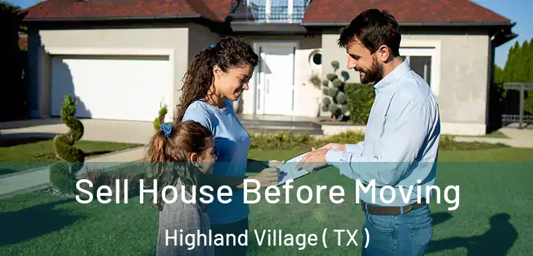  Sell House Before Moving Highland Village ( TX )
