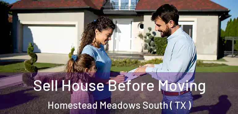  Sell House Before Moving Homestead Meadows South ( TX )