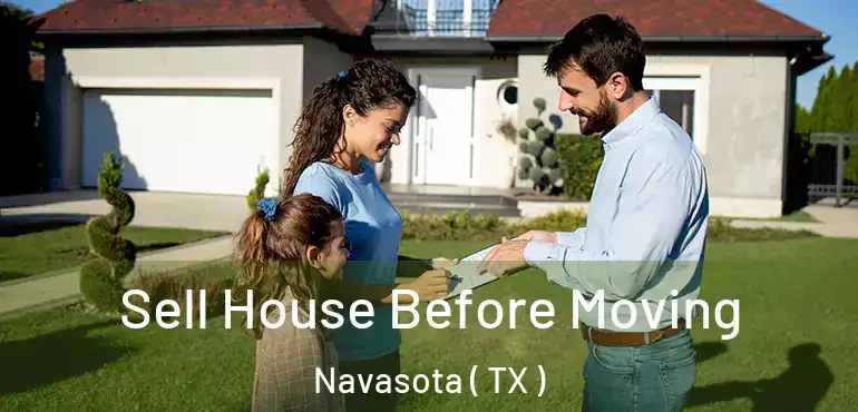  Sell House Before Moving Navasota ( TX )