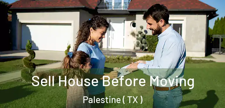  Sell House Before Moving Palestine ( TX )