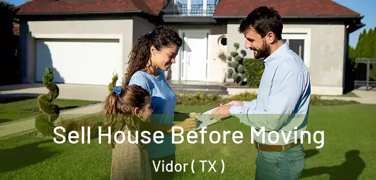 Sell House Before Moving Vidor ( TX )