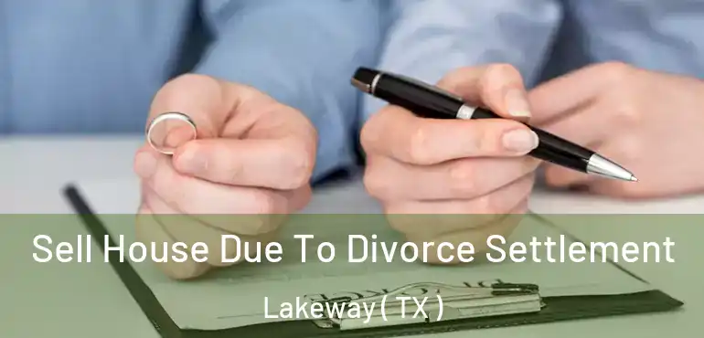 Sell House Due To Divorce Settlement Lakeway ( TX )