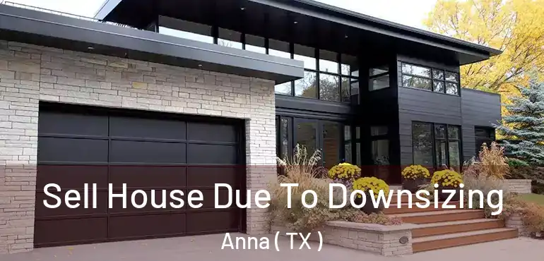  Sell House Due To Downsizing Anna ( TX )