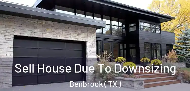  Sell House Due To Downsizing Benbrook ( TX )
