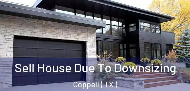  Sell House Due To Downsizing Coppell ( TX )