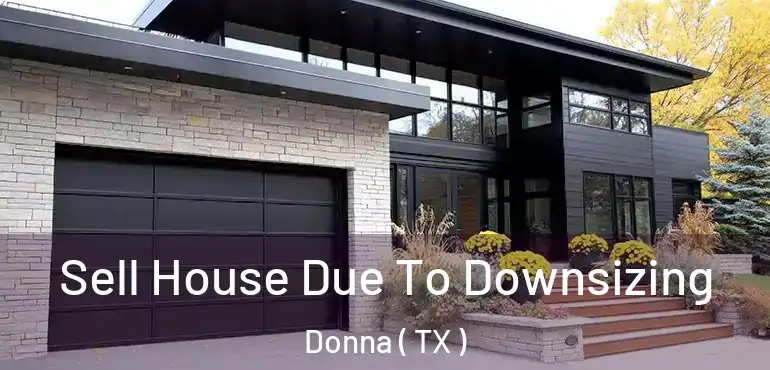  Sell House Due To Downsizing Donna ( TX )