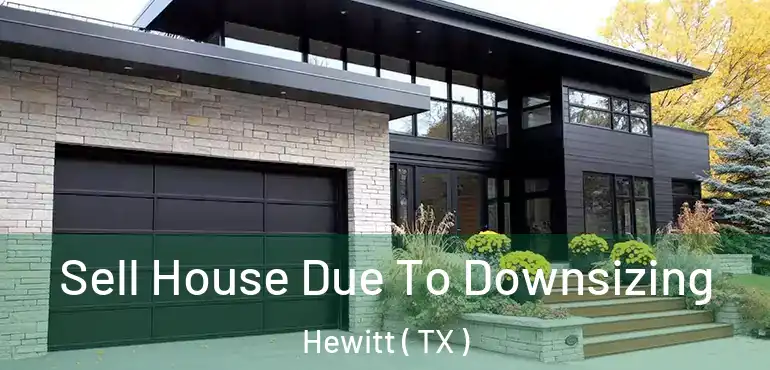  Sell House Due To Downsizing Hewitt ( TX )