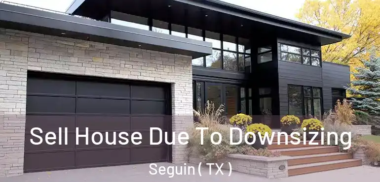 Sell House Due To Downsizing Seguin ( TX )