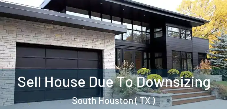  Sell House Due To Downsizing South Houston ( TX )