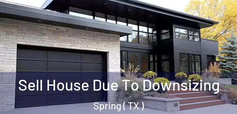  Sell House Due To Downsizing Spring ( TX )