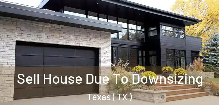  Sell House Due To Downsizing Texas ( TX )