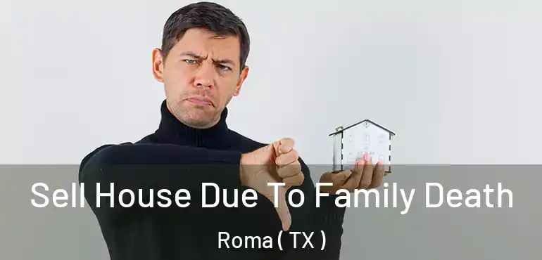  Sell House Due To Family Death Roma ( TX )