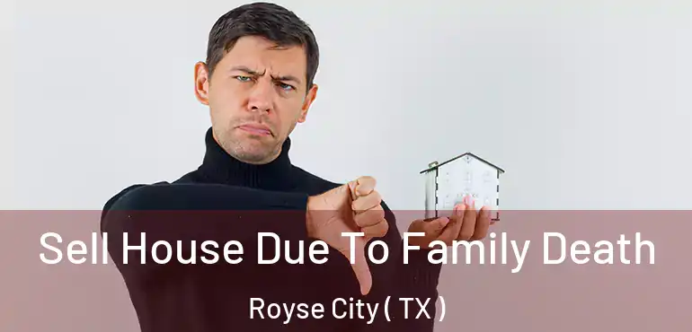  Sell House Due To Family Death Royse City ( TX )