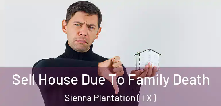  Sell House Due To Family Death Sienna Plantation ( TX )