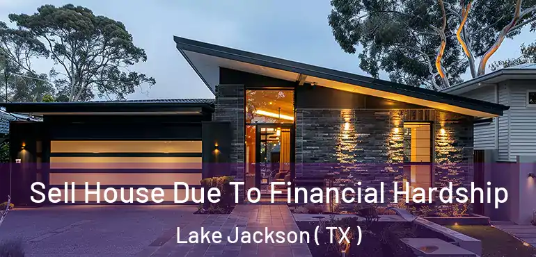  Sell House Due To Financial Hardship Lake Jackson ( TX )