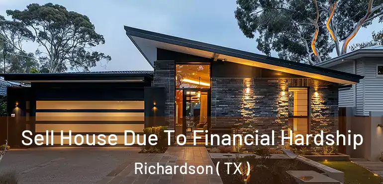  Sell House Due To Financial Hardship Richardson ( TX )