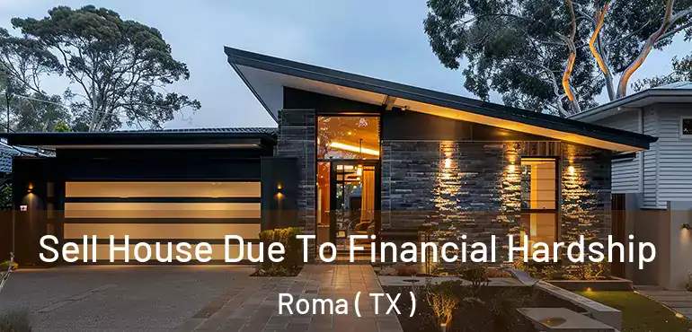  Sell House Due To Financial Hardship Roma ( TX )