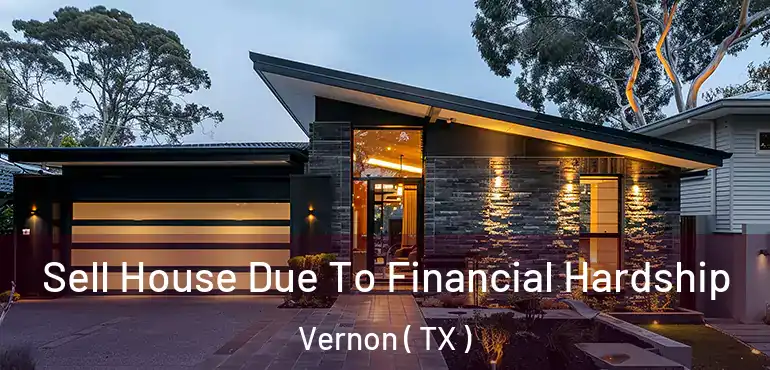  Sell House Due To Financial Hardship Vernon ( TX )
