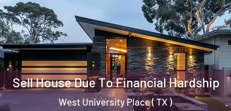  Sell House Due To Financial Hardship West University Place ( TX )