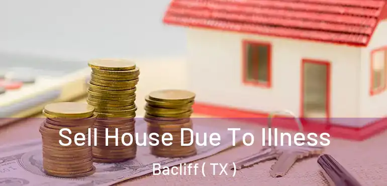  Sell House Due To Illness Bacliff ( TX )