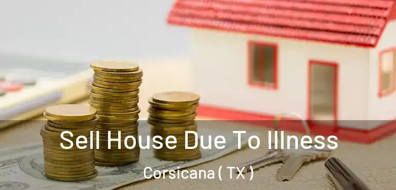  Sell House Due To Illness Corsicana ( TX )