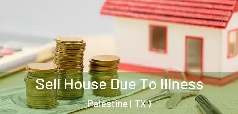  Sell House Due To Illness Palestine ( TX )