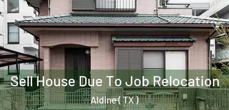  Sell House Due To Job Relocation Aldine ( TX )