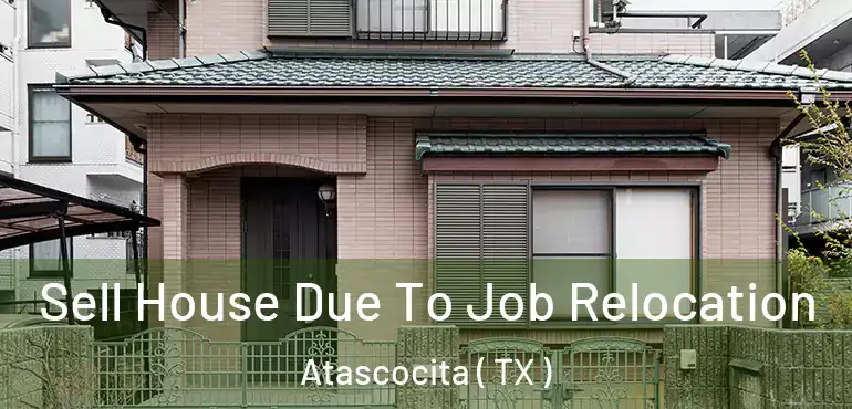  Sell House Due To Job Relocation Atascocita ( TX )