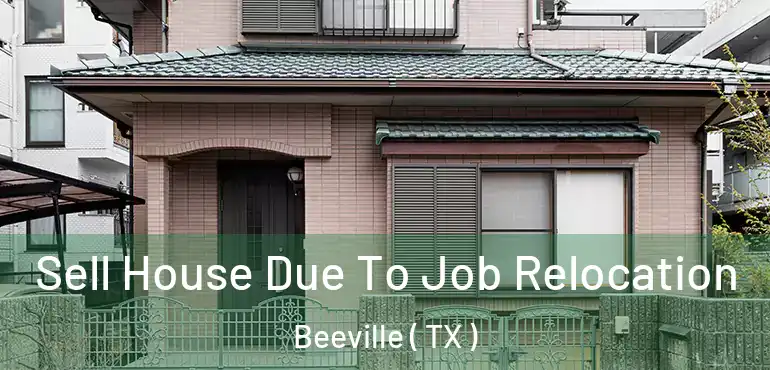  Sell House Due To Job Relocation Beeville ( TX )