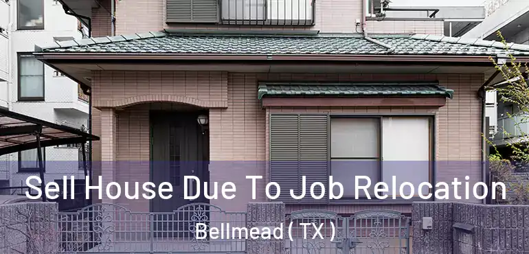  Sell House Due To Job Relocation Bellmead ( TX )