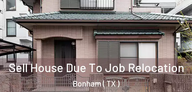  Sell House Due To Job Relocation Bonham ( TX )