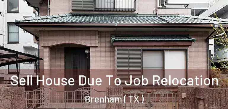  Sell House Due To Job Relocation Brenham ( TX )