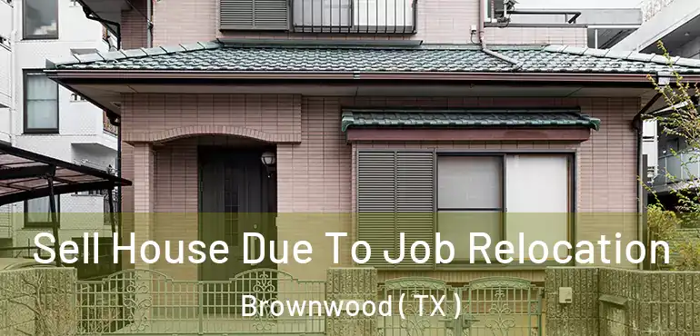  Sell House Due To Job Relocation Brownwood ( TX )
