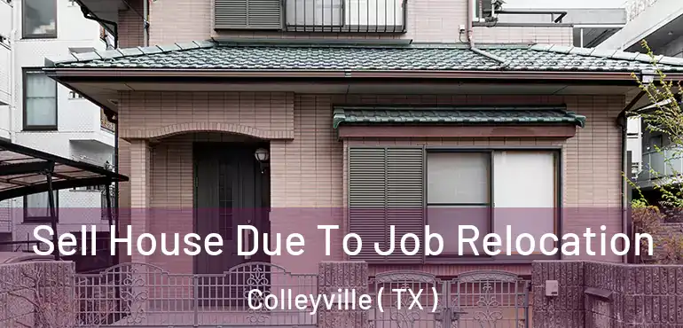  Sell House Due To Job Relocation Colleyville ( TX )